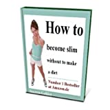How you'll be slim and stay slim without to make a diet