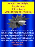 How To Lose Weight, Tone Muscle & Trim Down While Driving Your Vehicle!