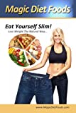 Magic Diet Foods: Eat Yourself Slim!